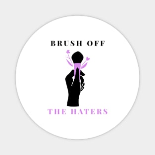 Brush off the Haters Magnet